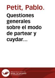 Questiones generales sobre el modo de partear y cuydar a las mugeres que estan embarazadas o parideras / tratado nuevo compuesto por D. Pablo Petit... | Biblioteca Virtual Miguel de Cervantes