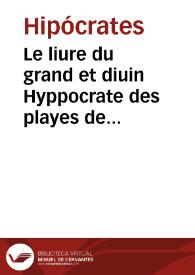 Le liure du grand et diuin Hyppocrate des playes de teste, thresor de chirurgie / traduict du grec, corrigé et commenté par Me. François Dissaudeau ... | Biblioteca Virtual Miguel de Cervantes