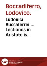 Ludouici Buccaferrei ... Lectiones in Aristotelis Stagiritae libros quos vocant Parua naturalia ... | Biblioteca Virtual Miguel de Cervantes