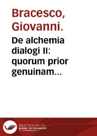 De alchemia dialogi II : quorum prior genuinam libroru[m] Gebri sententiam de industria ab authore & figurato sermone inuolutam retegit & certis argumentis probat, alter Raimundi Lullij... Mysteria in lucem producit... | Biblioteca Virtual Miguel de Cervantes