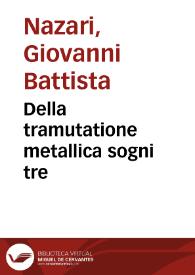 Della tramutatione metallica sogni tre / di Gio. Battista Nazari... | Biblioteca Virtual Miguel de Cervantes