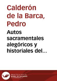 Autos sacramentales alegóricos y historiales del insigne poeta español Don Pedro Calderon de la Barca ... : obras pósthumas que saca a luz don Pedro de Pando y Mier. | Biblioteca Virtual Miguel de Cervantes