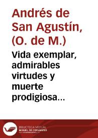 Vida exemplar, admirables virtudes y muerte prodigiosa de la V. Madre ... Soror Maria de la Antigua, donada ... de el Convento de Santa Clara del Orden de San Francisco en ... Marchena, y ... monja en el de la Mercenarias Descalças de la Villa de Lora ... ; : con los Romances y versos que ... compuso ... dicha V. Madre ... escrita por el Padre Fr. Andres de S. Agustin Cronista general de toda dicha Orden ... | Biblioteca Virtual Miguel de Cervantes