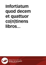 Infortiatum quod decem et quattuor co[n]tinens libros pandectarum est mediu[m] peruigili iurisperitoru[m] ... | Biblioteca Virtual Miguel de Cervantes