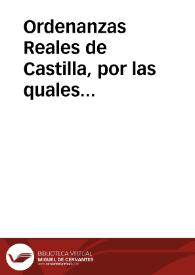 Ordenanzas Reales de Castilla, por las quales primeramente se han de librar todos los pleytos ciuiles e criminales, e los que por ellas no se hallare[n] determinados se han de librar por las otras leyes y fueros y derechos. | Biblioteca Virtual Miguel de Cervantes