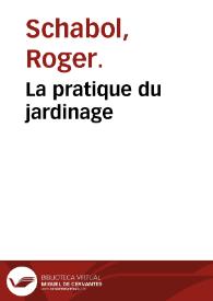 La pratique du jardinage / par M. l'Abbé Roger Schabol; ouvrage rédigé ... sur ses mémoires par M.D. ...; seconde partie. | Biblioteca Virtual Miguel de Cervantes