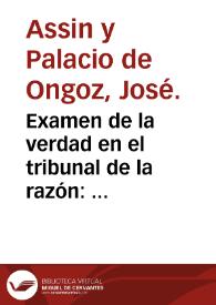 Examen de la verdad en el tribunal de la razón : defensa de la tryaca moderna ... / su autor Joseph Assin y Palacio de Ongoz. | Biblioteca Virtual Miguel de Cervantes