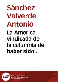 La America vindicada de la calumnia de haber sido madre del mal venereo / por el autor de la Idea del valor de la Isla Española. | Biblioteca Virtual Miguel de Cervantes