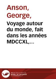 Voyage autour du monde, fait dans les années MDCCXL, I, II, III, IV / par George Anson...commandant en chef d'una escadre envoyée par sa majesté britannique dans la Mer du Sud..., & publié par Richard Walter, maitre ès arts & chapelain du Centurion dans cette expedition. | Biblioteca Virtual Miguel de Cervantes