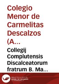 Collegij Complutensis Discalceatorum fratrum B. Mariae de Monte Carmeli Disputationes in octo libros Physicorum Aristotelis : iuxta miram angelici doctoris D. Thomae et Scholae euis doctrinam ... | Biblioteca Virtual Miguel de Cervantes