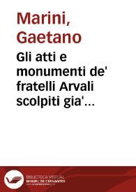 Gli atti e monumenti de' fratelli Arvali scolpiti gia' in tavole di marmo ... / [Gaetano Marini]; Parte prima [-seconda] | Biblioteca Virtual Miguel de Cervantes