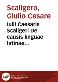 Iulii Caesaris Scaligeri De causis linguae latinae libri tredecim. | Biblioteca Virtual Miguel de Cervantes