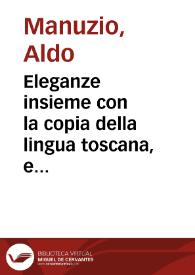 Eleganze insieme con la copia della lingua toscana, e latina, scielte da Aldo Manutio vtilissime al comporre nell'una, e l'altra lingua: con tre nuoue tauole … | Biblioteca Virtual Miguel de Cervantes