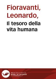 Il tesoro della vita humana / dell'eccellente dottore [et] caualiere M. Leonardo Fiorauanti ...; diuiso in libri quattro ... | Biblioteca Virtual Miguel de Cervantes