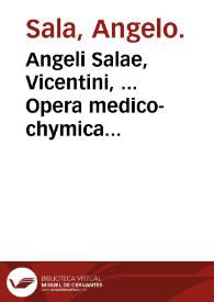 Angeli Salae, Vicentini, ... Opera medico-chymica hactenus separatim diversisque linguis excusa, nunc uno volumine, Latinoque idiomate edita. | Biblioteca Virtual Miguel de Cervantes