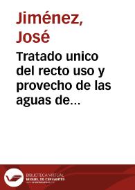 Tratado unico del recto uso y provecho de las aguas de la puente Badocañas, situada a la margen del rio Cabriel en el termino de la Illtre. Villa de Requena y primero se trata del uso recto del agua comun potable en estado sano, y enfermo con sus diferencias / su autor el Dr. Joseph Ximenez ... | Biblioteca Virtual Miguel de Cervantes