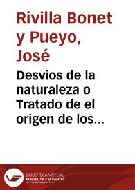 Desvios de la naturaleza o Tratado de el origen de los monstros : a que va anadido vn compendio de curaciones chyrurgicas en monstruosos accidentes ... / D. Ioseph de Rivilla Bonet, y Pueyo ... | Biblioteca Virtual Miguel de Cervantes