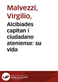 Alcibiades capitan i ciudadano ateniense : su vida / escrita en lengua italiana por el Marques Virgilio Malveci ...; i en la castellana por don Gregorio de Tapia y Salcedo ... | Biblioteca Virtual Miguel de Cervantes