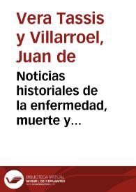 Noticias historiales de la enfermedad, muerte y exsequias de la esclarecida reyna de las Españas Doña María Luisa de Orleans, Borbón Stuart y Austria ... digníssima consorte del rey ... Don Carlos Segundo de Austria ... / don Iuan de Vera Tassis y Villarroel. | Biblioteca Virtual Miguel de Cervantes