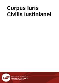 Corpus Iuris Civilis Iustinianei / cum commentariis Accursii, scholiis Contii, et Dionysii Gothofredi ... acutissimi lucubrationibus ...; tomus primus continens Digestum Vetus. | Biblioteca Virtual Miguel de Cervantes