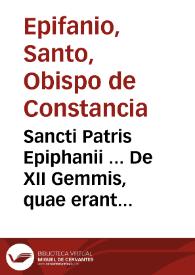 Sancti Patris Epiphanii ... De XII Gemmis, quae erant in veste Aaronis : liber Graecus, & é regione Latinus / Iola Hierotarantino interprete; cum Corollario Conradi Gesneri. | Biblioteca Virtual Miguel de Cervantes