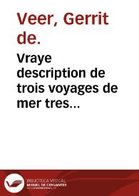 Vraye description de trois voyages de mer tres admirables faicts en trois ans, a chacun an un par les navires d'Hollande et Zelande. au Nord par derriere Noruuege, Moscovie, et Tartarie, vers les royaumes de China & Catay..., Nova Sembla..., Groenlande... / par Girard le Ver. | Biblioteca Virtual Miguel de Cervantes