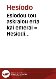 Esiodou  tou askraiou erta kai emerai = : Hesiodi Ascraei Opera et dies | Biblioteca Virtual Miguel de Cervantes