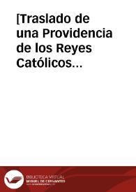 [Traslado de una Providencia de los Reyes Católicos levantando las trabas previamente impuestas a la hacienda de D. Gonzalo Ruyz de la Peña, en Ágreda, con motivo de haber hecho un desafío con D. Martín de Castejón]  [Manuscrito] | Biblioteca Virtual Miguel de Cervantes