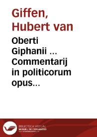 Oberti Giphanii ... Commentarij in politicorum opus Aristotelis : post sat bene longam supressionem, iam, boni publici gratia ... | Biblioteca Virtual Miguel de Cervantes