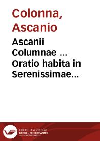 Ascanii Columnae ... Oratio habita in Serenissimae Annae Austriacae Hispaniarum et Indiarum Reginae funere : in nobilissima Salmanticensi Academia, IIII No. Ianua MDLXXXI ... | Biblioteca Virtual Miguel de Cervantes