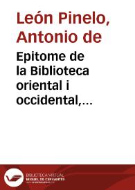 Epitome de la Biblioteca oriental i occidental, nautica i geografica ... / por el licenciado Antonio de Leon ... | Biblioteca Virtual Miguel de Cervantes