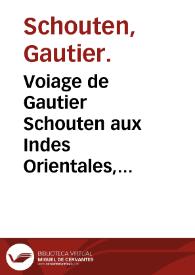 Voiage de Gautier Schouten aux Indes Orientales, commencé l'an 1658 & fini l'an 1665 / traduit du hollandois où l'on void plusieurs descriptions de païs, roiaumes, isles & villes, siéges, combats sur terre & sur mer ...; tome premier [- second] | Biblioteca Virtual Miguel de Cervantes