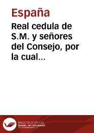 Real cedula de S.M. y señores del Consejo, por la cual se declaran nulas todas las redenciones de censos, hechas durante el Gobierno intruso, bien sean con vales ó con cualquiera otra especie de papel, con lo demas que se expresa | Biblioteca Virtual Miguel de Cervantes