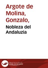 Nobleza del Andaluzia / al catolico don Philipe N. S. rey de las Españas... Gonçalo Argote de Molina dedicó i ofreció esta historia | Biblioteca Virtual Miguel de Cervantes