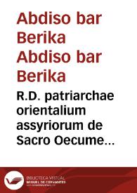 R.D. patriarchae orientalium assyriorum de Sacro Oecumenico Tridentini Concilo approbatio et professio et literae... Marciantonii Cardinalis Amulii ad Legatos Sacro Concili Tridentini MDLXII | Biblioteca Virtual Miguel de Cervantes