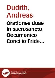 Orationes duae in sacrosancto Oecumenico Concilio Tridentino habitae a... Andrea Duditio... anno Domini MDLXII | Biblioteca Virtual Miguel de Cervantes