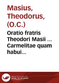 Oratio fratris Theodori Masii ... Carmelitae quam habuit ad patres in Concilio Tridentino, die octaua Martij, quae erat quarta Dominica Quadragesimae | Biblioteca Virtual Miguel de Cervantes