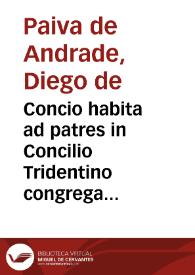 Concio habita ad patres in Concilio Tridentino congregatos ab... Didaco de Payva D'Andrade... Dominica secunda post Pascha Anno MDLXII | Biblioteca Virtual Miguel de Cervantes