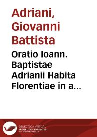 Oratio Ioann. Baptistae Adrianii Habita Florentiae in aede diui Laurentij in funere Ferdinandi Imperatoris Augusti Anno 1564 xij. Kal. septemb. | Biblioteca Virtual Miguel de Cervantes