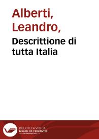 Descrittione di tutta Italia / di F. Leandro Alberti...; nella quale si contiene il sito di essa, l'origine et le siguorie delle Città, et de i Castelli ... et piu, gli Huomini famosi, che l'hanno illustrata ... | Biblioteca Virtual Miguel de Cervantes