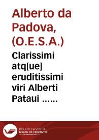 Clarissimi atq[ue] eruditissimi viri Alberti Pataui ... Euagelio[rum] quadragesimaliu[m] opus aureum nunq[ue] als. ipressu[m] | Biblioteca Virtual Miguel de Cervantes