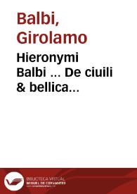 Hieronymi Balbi ... De ciuili & bellica fortitudine liber : ex mysteriis poetae Vergilii nunc primum depromptus : cui additus est alter continens Turcarum originem, mores, imperium, aliaq[ue] praeclara scitu, cognituq[ue] dignissima | Biblioteca Virtual Miguel de Cervantes