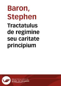 Tractatulus de regimine seu caritate principium / [Stephanus Baron] | Biblioteca Virtual Miguel de Cervantes