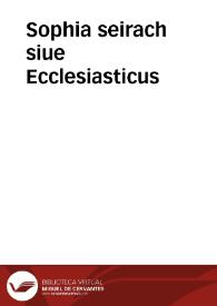 Sophia seirach siue Ecclesiasticus / graede ad exemplar romanum, & latine ex interpretatione I. Drusii; cum castigationibus siue notis eiusdem ... | Biblioteca Virtual Miguel de Cervantes