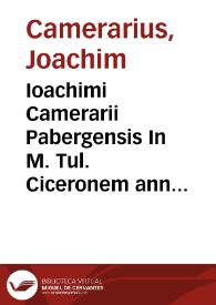 Ioachimi Camerarii Pabergensis In M. Tul. Ciceronem annotationes | Biblioteca Virtual Miguel de Cervantes