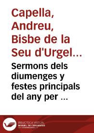 Sermons dels diumenges y festes principals del any per a vtilitat dels rectors y tots aquells que tenen cura de animes / composts per ... Andreu Capella ... | Biblioteca Virtual Miguel de Cervantes