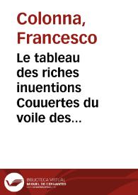 Le tableau des riches inuentions Couuertes du voile des feintes Amoureuses, qui sont representees dans le Songe de Poliphile / desvoilees des ombres du Songe et subtilment exposees par Beroalde | Biblioteca Virtual Miguel de Cervantes