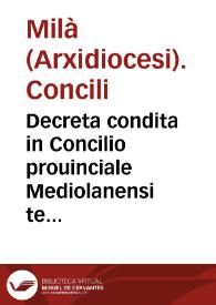 Decreta condita in Concilio prouinciale Mediolanensi tertio sub ... Carolo cardinale Borrohomaeo ... : Adiunctae praeterea sunt Pontificiae aliquae constitutiones quarum mentio in his ipsis decretis extat | Biblioteca Virtual Miguel de Cervantes