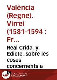 Real Crida, y Edicte, sobre les coses concernents a la pacificacio de la present ciutat, y quietut dels poblats en aquella, persecucio dels delinquents, y prohibicio de cert genero de armes / Feta per ... Don Francisco de Moncada ... Llochtinent y Capita general en lo present Regne de Valencia &c. | Biblioteca Virtual Miguel de Cervantes