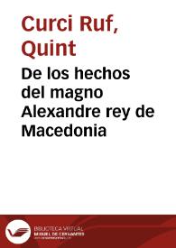 De los hechos del magno Alexandre rey de Macedonia / Quinto Curcio; nueuamente traduzido y suplidos los libros q del falta de otros autores | Biblioteca Virtual Miguel de Cervantes